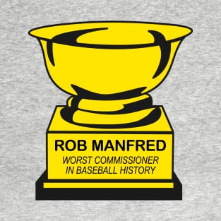 Rob Manfred: Worst Commissioner in Baseball History T-Shirt